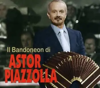 CD Astor Piazzolla: Il Bandoneon Di Astor Piazzolla