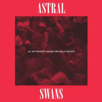 LP Astral Swans: All My Favorite Singers Are Willie Nelson