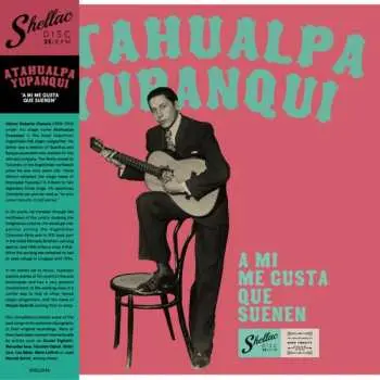 LP Atahualpa Yupanqui: A mi me gusta que suenen