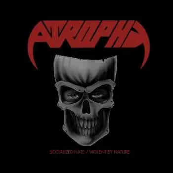 2CD Atrophy: Socialized Hate/Violent By Nature DIGI