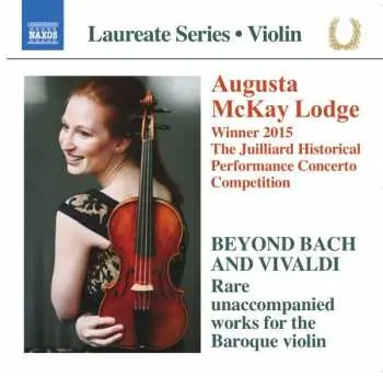 CD Augusta McKay Lodge: Beyond Bach And Vivaldi- Rare Unaccompanied Works For The Baroque Violin