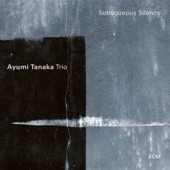 CD Ayumi Tanaka Trio: Subaqueous Silence