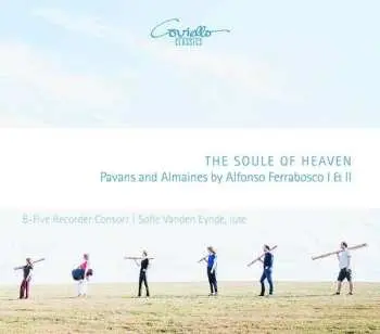 CD B-Five Recorder Consort: The Soul Of Heaven - Pavans And Almaines By Alfonso Ferrabosco I & II