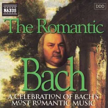CD Johann Sebastian Bach: The Romantic Bach (A Celebration Of Bach's Most Romantic Music)