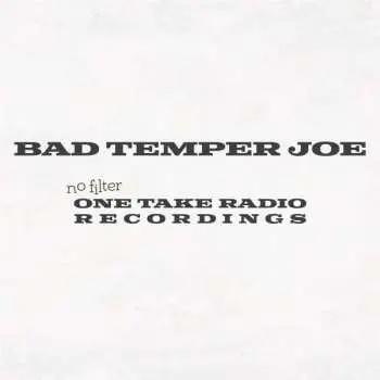 CD Bad Temper Joe: No Filter (One Take Radio Recordings)