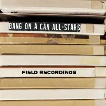 CD/DVD Bang On A Can All-Stars: Field Recordings