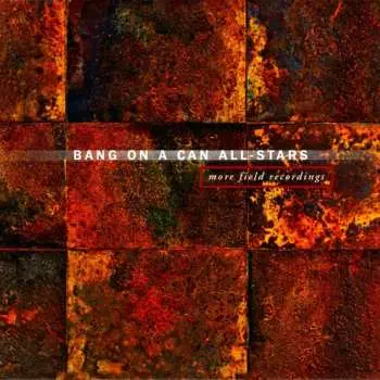 2CD Bang On A Can All-Stars: More Field Recordings