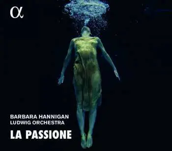 CD Barbara Hannigan: La Passione: Nono, Haydn & Grisey