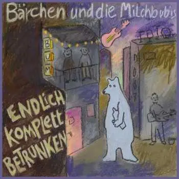 CD Bärchen Und Die Milchbubis: Endlich Komplett Betrunken