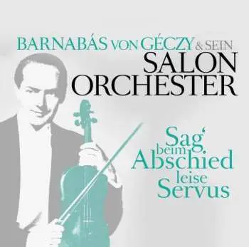 CD Barnabas Von Géczy Und Sein Orchester: Sag' Beim Abschied Leise "Servus"