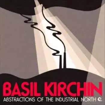 LP Basil Kirchin: Abstractions Of The Industrial North