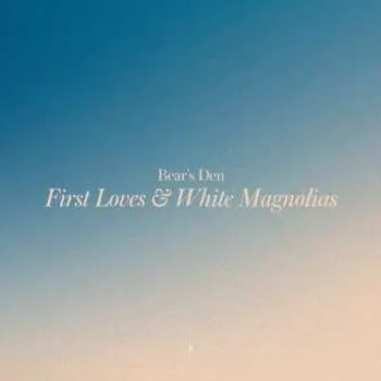 CD Bear's Den: First Loves & White Magnolias