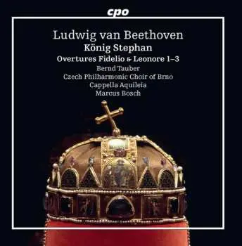 CD Ludwig van Beethoven: König Stephan; Overtures Fidelio & Leonore 1-3