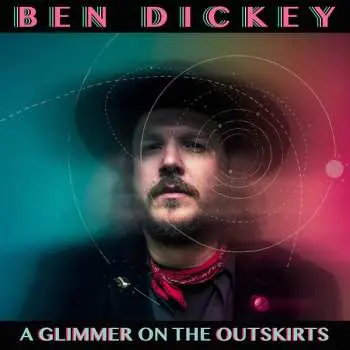 LP Ben Dickey: A Glimmer On The Outskirts