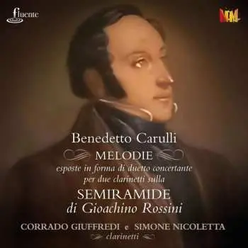 CD Benedetto Carulli: Melodie Eposte In Forma Di Duetto Concertante Per Due Clarinetti Sulla Semiramide Di Rossini