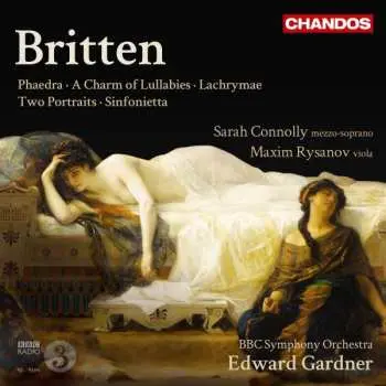 CD Benjamin Britten: Phaedra, A Charm of Lullabies, Lachrymae, Two Portraits, Sinfonietta