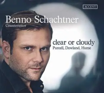 CD Benno Schachtner: Clear Or Cloudy: Purcell, Dowland, Hume