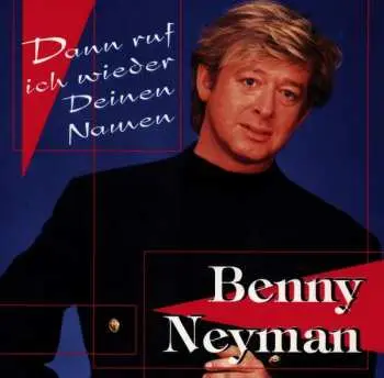 CD Benny Neyman: Dann Ruf Ich Wieder Deinen Namen