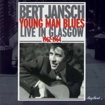 CD Bert Jansch: Young Man Blues - Live In Glasgow 1962 - 1964