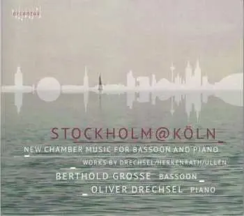 CD Berthold Große: Stockholm@Köln: New Chamber Music For Bassoon And Piano