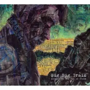 CD Big Big Train: Goodbye To The Age Of Steam DIGI