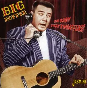 CD Big Bopper: Oh Baby That's What I Like!