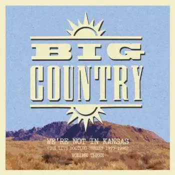 2LP Big Country: We're Not In Kansas (The Live Bootleg Series 1993-1998) Volume Three LTD