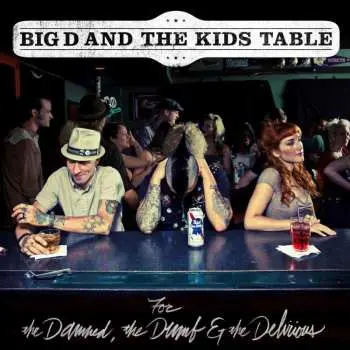 CD Big D And The Kids Table: For The Damned, The Dumb & The Delirious