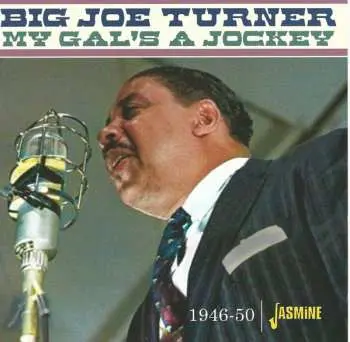 CD Big Joe Turner: My Gal's A Jockey 1946-1950
