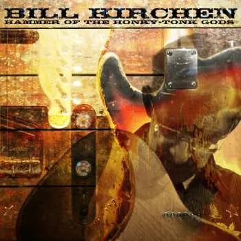 LP Bill Kirchen: Hammer Of The Honky-tonk Gods