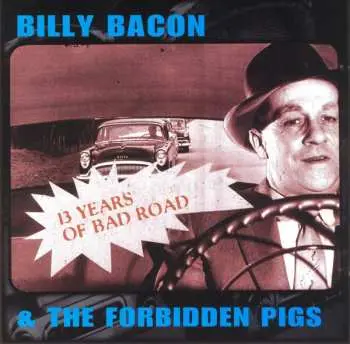 CD Billy Bacon & The Forbidden Pigs: 13 Years Of Bad Road