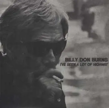 LP Billy Don Burns: I've Seen A Lot Of Highway
