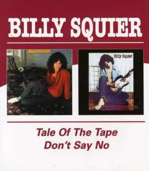 CD Billy Squier: The Tale Of The Tape / Don't Say No