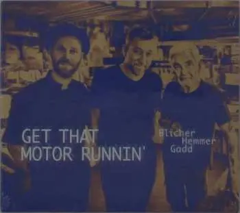 CD Blicher Hemmer Gadd: Get That Motor Runnin'