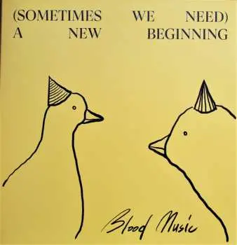 LP Blood Music: (Sometimes We Need) A New Beginning