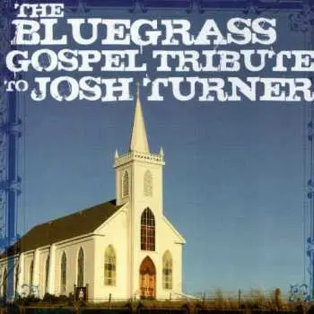 CD Bluegrass Gospel Tribute To Josh Turner / Various: Bluegrass Gospel Tribute To Josh Turner / Various
