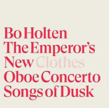 SACD Bo Holten: The Emperor's New Clothes; Oboe Concerto; Songs Of Dusk