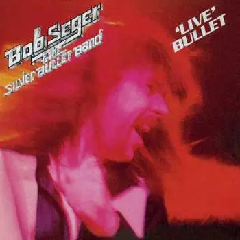 CD Bob Seger And The Silver Bullet Band: 'Live' Bullet
