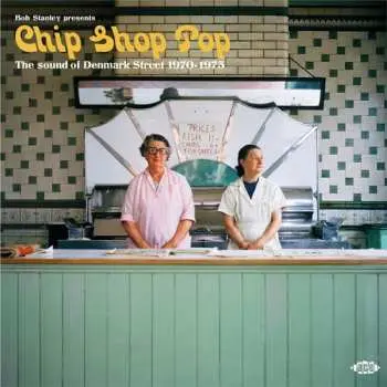 2LP Bob Stanley: Chip Shop Pop (The Sound Of Denmark Street 1970-1973)