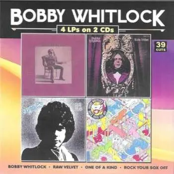 2CD Bobby Whitlock: Bobby Whitlock, Raw Velvet, One of a Kind, Rock Your Sox