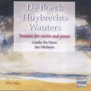 CD Boeck/huybrechts/wauters: Guido De Neve & Jan Michiels - Sonaten Für Violine & Klavier