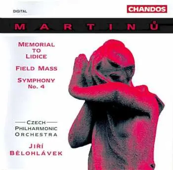 CD Bohuslav Martinů: Memorial To Lidice / Field Mass / Symphony No. 4
