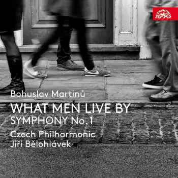 CD Bohuslav Martinů: What Men Live By / Symphony No.1