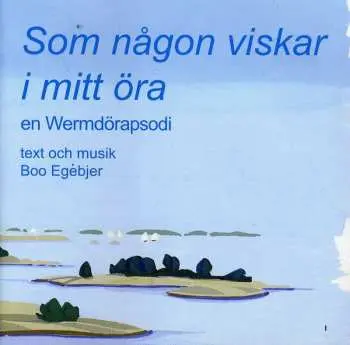 CD Boo Egebjer: Som Nagon Viskar I Mitt Ora, Wermdorapsodi