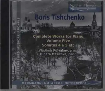 CD Boris Tishchenko: Complete Works For Piano Volume Five (Sonatas 4 & 5 Etc)