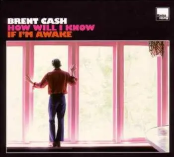 LP Brent Cash: How Will I Know If I'm Awake CLR