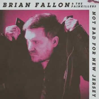 CD Brian Fallon & The Painkillers: Not Bad For New Jersey