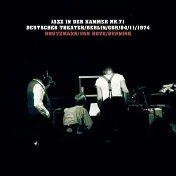 CD Brötzmann / Van Hove / Bennink: Jazz In Der Kammer Nr.71 (Deutsches Theater / Berlin / GDR / 04 / 11 / 1974)
