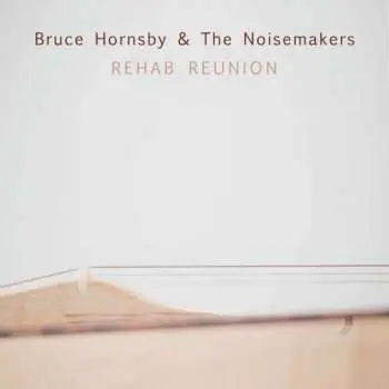 CD Bruce Hornsby And The Noisemakers: Rehab Reunion