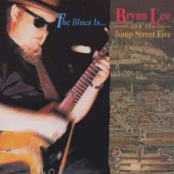 CD Bryan Lee & The Jump St. Five: The Blues Is...